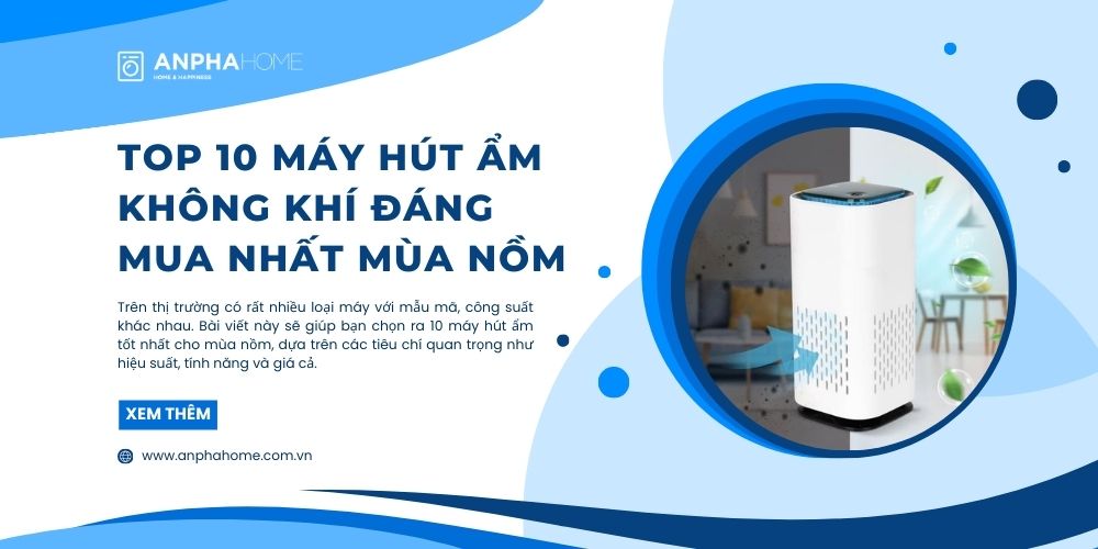 Top 10 Máy Hút Ẩm Không Khí Đáng Mua Nhất Mùa Nồm